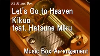 Let's Go to Heaven/Kikuo feat. Hatsune Miku [Music Box]