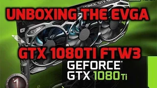 Unboxing an EVGA GTX 1080ti FTW3