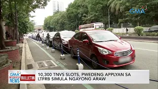 10,300 TNVS slots, pwedeng applyan sa LTFRB simula ngayong araw | GMA Integrated News Bulletin