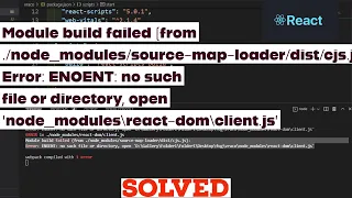 Module build failed (from ./node_modules/source-map-loader/dist/cjs.js): Error: ENOENT: no’ in React