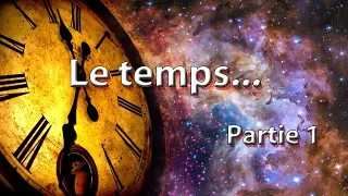 Qu'est-ce que le temps ? Et pourquoi le temps ? (Partie 1)