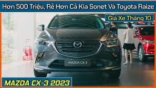 Xe Mazda CX-3 rẻ hơn Kia Sonet và Toyota Raize, chỉ hơn 500 triệu. Giá xe Mazda CX-3 Tháng 10/2023.