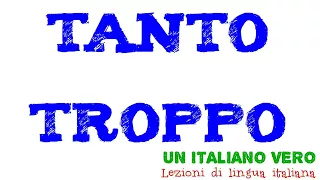 La differenza fra TANTO (o "molto") e TROPPO | UIV Un Italiano Vero - Lezioni di lingua italiana