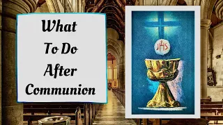 The 4 Things You Should Be Doing After Communion