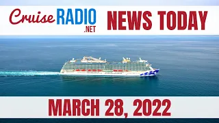 Cruise News Today — March 28, 2022