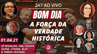 Bom dia 247: a força da verdade histórica (1.4.21)