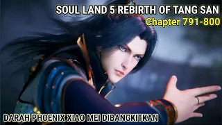 Soul Land 5 Rebirth Of Tang San 791-800 Bangkitnya Darah Phoenix Xiao Mei