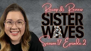 Sister Wives Season 17 Episode 2 LIVE Recap & Review