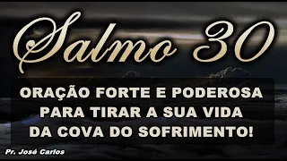 ((🔴)) SALMO 30 ORAÇÃO FORTE E PODEROSA PARA TIRAR A SUA VIDA DA COVA DO SOFRIMENTO!
