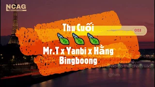 Thu cuối - Mr T x Yanbi ft Hằng Bingboong (Bingz Remix)