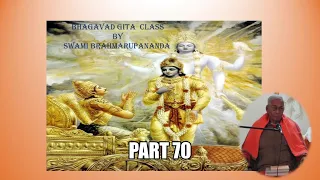 Swami Brahmarupananda class on Gita Part 70