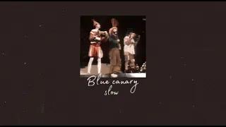 Blue canary-Лицедеи (slow)