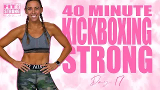 40 Minute Kickboxing Strong Workout | Fit & Strong At Home - Day 17