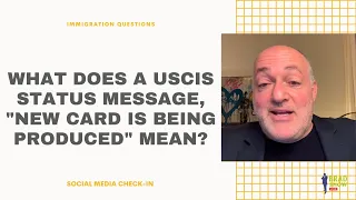 What Does A USCIS Status Message, "New Card Is Being Produced" Mean? | Immigration Advice