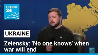 'No one knows' when war in Ukraine will end, Zelensky says • FRANCE 24 English