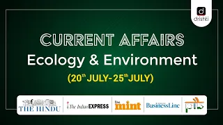 Current Affairs - Ecology & Environment (20th July - 25th July)
