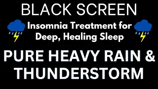 Insomnia Treatment for Deep, Healing Sleep with Pure Heavy Rain & Intense Thunderstorm