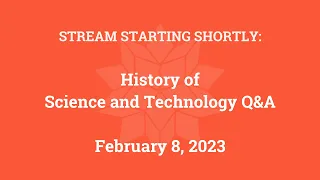 History of Science and Technology Q&A (February 8, 2023)