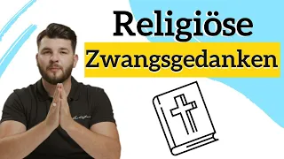 Religiöse Zwangsgedanken. Was das ist und was man dagegen tun kann.