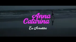 Eu acreditei Clipe Oficial - Anna Catarina