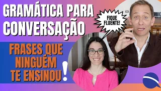 Gramática para conversação -- frases que ninguém te ensinou