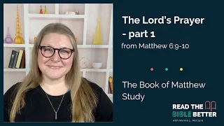 The Lord's Prayer - part 1 (Matthew 6:9-10) from Read the Bible Better with Marina L. McClure