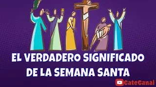 El verdadero significado de la Semana Santa - Católico