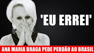 Ana Maria Braga PEDE PERDÃO ao Brasil: 'EU ERREI'