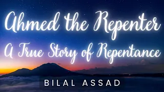 Ahmed the Repenter, a Ture Story of Repentance | Bilal Assad| The Muslim Reminder