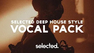 SELECTED DEEP HOUSE STYLE Vocal Pack