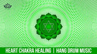 Heart Chakra Healing with Hang Drum Music | Positive Energy Music ☯