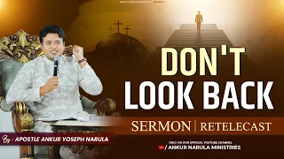 Don't Look Back || Sermon By Apostle Ankur Yoseph Narula || Re-telecast || Ankur Narula Ministries