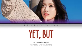 ITZY YUNA (있지 유나) "Yet, but" Lyrics | Han/Rom/Eng