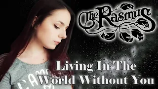The Rasmus - Living In The World Without You (Cover by Diana Skorobreshchuk)