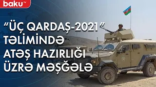 "Üç Qardaş-2021" təlimində atəş hazırlığı üzrə məşğələ keçirilib - Baku TV