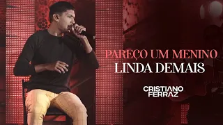 Cristiano Ferraz - Pareço Um Menino / Linda Demais