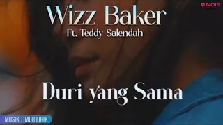 Wizz Baker - Duri Yang Sama ft. Teddy Salendah || Lirik Lagu