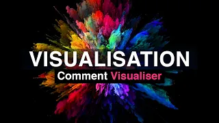 Comment VISUALISER même si c'est difficile ?!