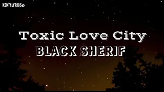 Black Sherif- Toxic Love City (lyrics) 🎶