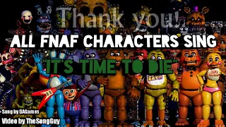 "IT'S TIME TO DIE" but all FNaF Characters sing it