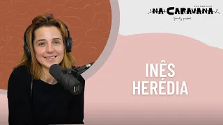 N'A Caravana com Inês Herédia #76 Princesa, lidar com preconceito e talento inato