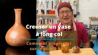 Creuser un vase à long col – Comment progresser sur le tour à bois