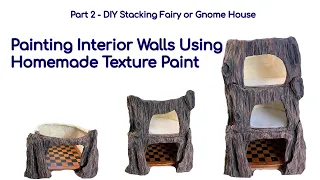 Part 2 DIY Stackable Fairy or Gnome House Using Texture Paint Interior Walls