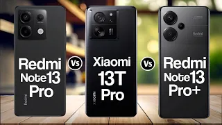 Redmi Note 13 Pro Vs Xiaomi 13T Pro Vs Redmi Note 13 Pro+
