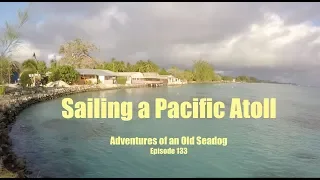 Sailing a Pacific Atoll  Adventures of an Old Seadog, ep 133