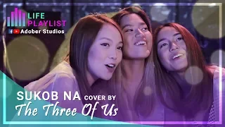 Life Playlist - Sukob Na COVER by The Three of Us