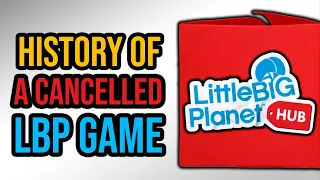 The History of LittleBigPlanet Hub | The CANCELLED Free-to-Play LBP Game