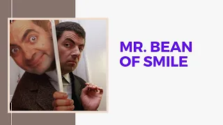 MR BEAN of smile If you know mr. BEAN you need to see his story