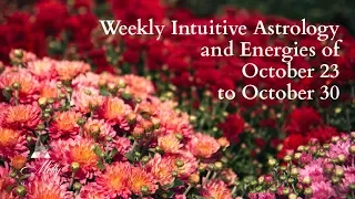 Weekly Intuitive Astrology and Energies of October 23 to 30 ~ Podcast