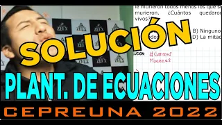 PLANTEO DE ECUACIONES | PROBLEMAS RESUELTOS | SOLUCIÓN CEPREUNA 2022